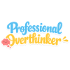 professional overthinker