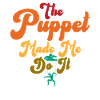 The Puppet Made Me Do It