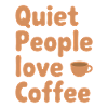 Quiet People Love Coffee Humor
