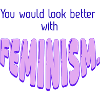You Would look Better with Feminism
