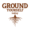 Ground Yourself today Nature Mindfulness Look