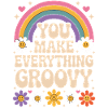You Make Everything Groovy - Retro Rainbow