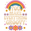 You Make Everything Groovy - Retro Rainbow