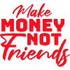 Tjen penge, ikke venner, hustle citat, logo