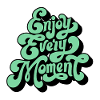 Enjoy every moment