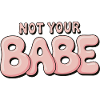 Not Your Babe - Statement Bubble Font