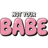 Not Your Babe - Statement Bubble Font