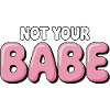 Not Your Babe - Statement Bubble Font