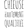 Chieuse hautement qualifiée - Idée cadeau femme