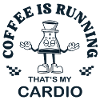 Coffee Is Running – That's My Cardio