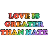 Love Is Greater Than Hate Rainbow