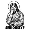 Seriously? Jesus Facepalm - Funny Sarcastic Meme