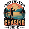 Don't Ever Stop Chasing Your Fish
