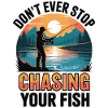 Don't Ever Stop Chasing Your Fish