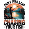 Don't Ever Stop Chasing Your Fish