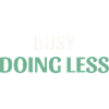 Busy Doing Less