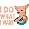 Chihuahua Chihuahueño I Do What I