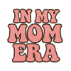 In My Mom Era