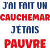j'ai fais un cauchemar j'étais pauvre