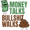 Money Talks Bullshit Walks Funny Quote