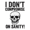 I Don't Compromise on Sanity Skull