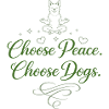 Choose Peace. Choose Dogs.