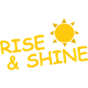 RISE AND SHINE