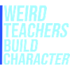 Weird Teachers Build Character Funny Teacher