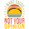 I want tacos not your opinion