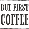 But First, Coffee – Lustiges Kaffee-Textdesign