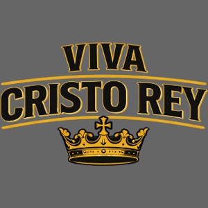 VIVA CHRISTO REY!