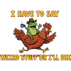  I Have To Say Weird Stuff Or I’ll Die