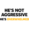 Overwhelmed instead of aggressive – saying tea