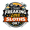 I Just Freaking Love Sloths