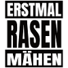 Erstmal Rasen mähen