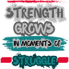 Strength Grows in Moments of Struggle.