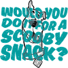 Scooby-Doo Would You Do It For A Scooby Snack