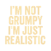 Not grumpy, just realistic