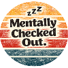 Mentally Checked Out Retro Badge