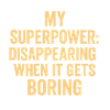 My Superpower: Disappearing Boring