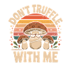 Non Tartufare con Me, Buffy Mushroom Saying Retro