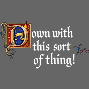 Down with this sort of thing!