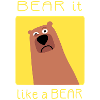 BEAR it like a BEAR