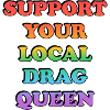 Support Your Local Drag Queen