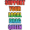 Support Your Local Drag Queen
