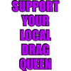 Support Your Local Drag Queen 