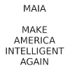 MAIA-MAKE AMERICA INTELLIGENT AGAIN