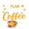 No plan, just coffee