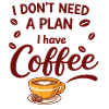 Coffee first, no plan