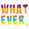 Whatever